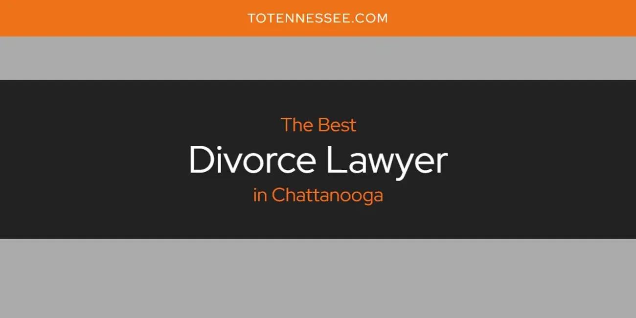 The Absolute Best Divorce Lawyer in Chattanooga  [Updated 2024]