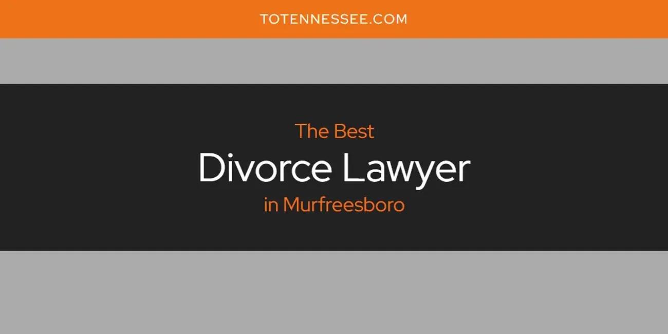 Murfreesboro's Best Divorce Lawyer [Updated 2024]