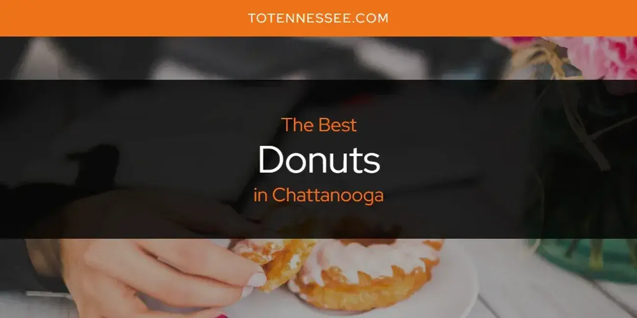 The Absolute Best Donuts in Chattanooga  [Updated 2024]