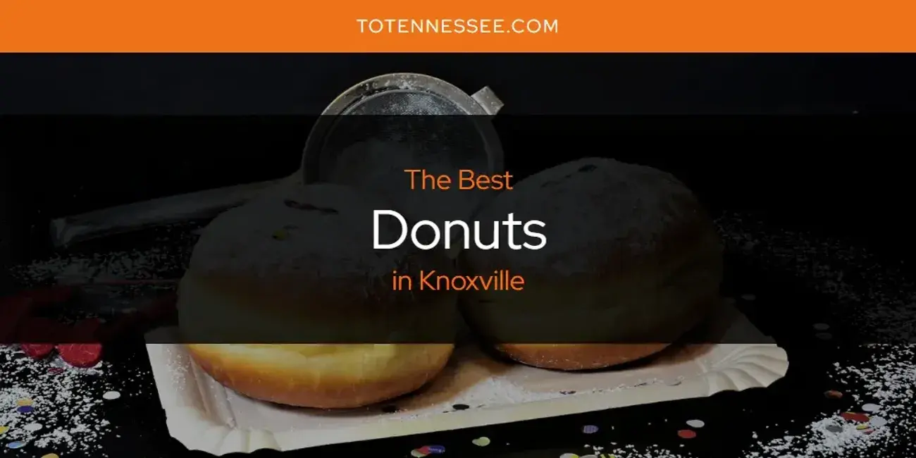 The Absolute Best Donuts in Knoxville  [Updated 2024]