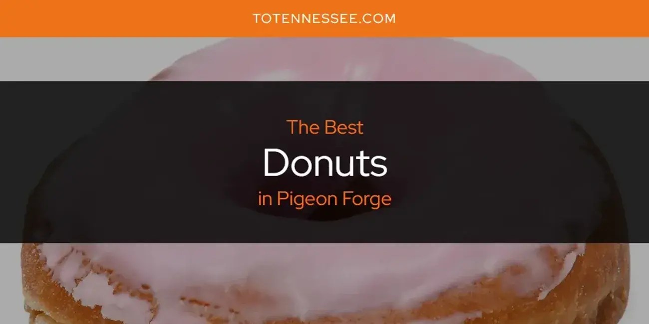 The Absolute Best Donuts in Pigeon Forge  [Updated 2024]