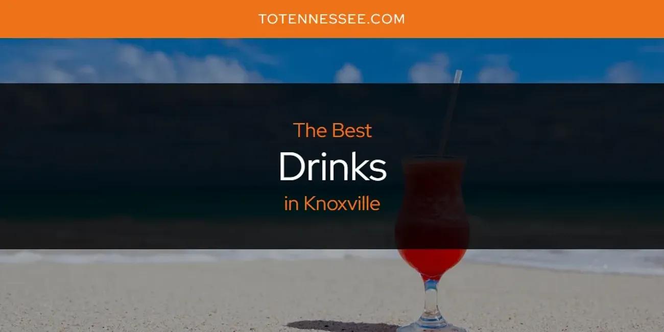 Knoxville's Best Drinks [Updated 2024]