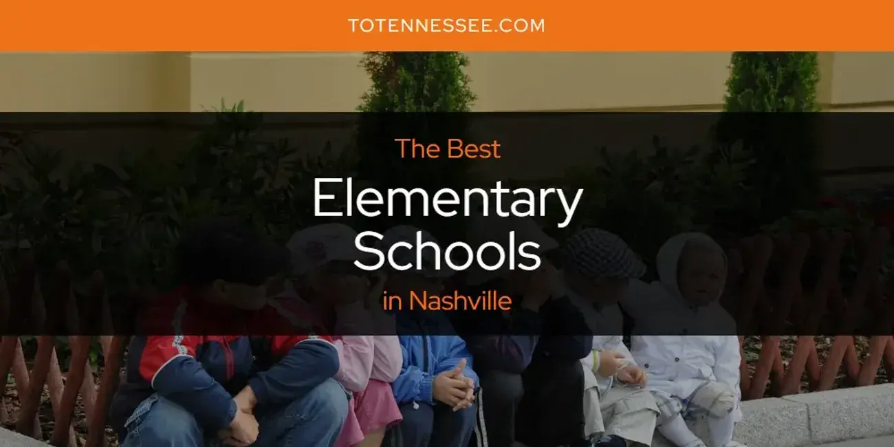 The Absolute Best Elementary Schools in Nashville  [Updated 2024]