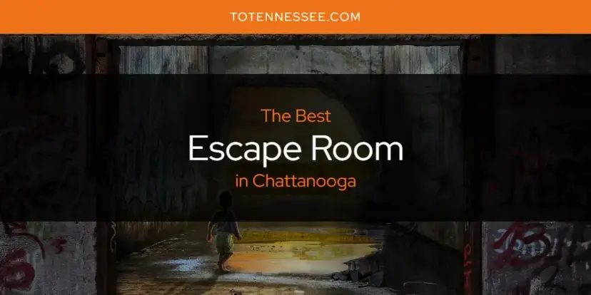 The Absolute Best Escape Room in Chattanooga  [Updated 2024]