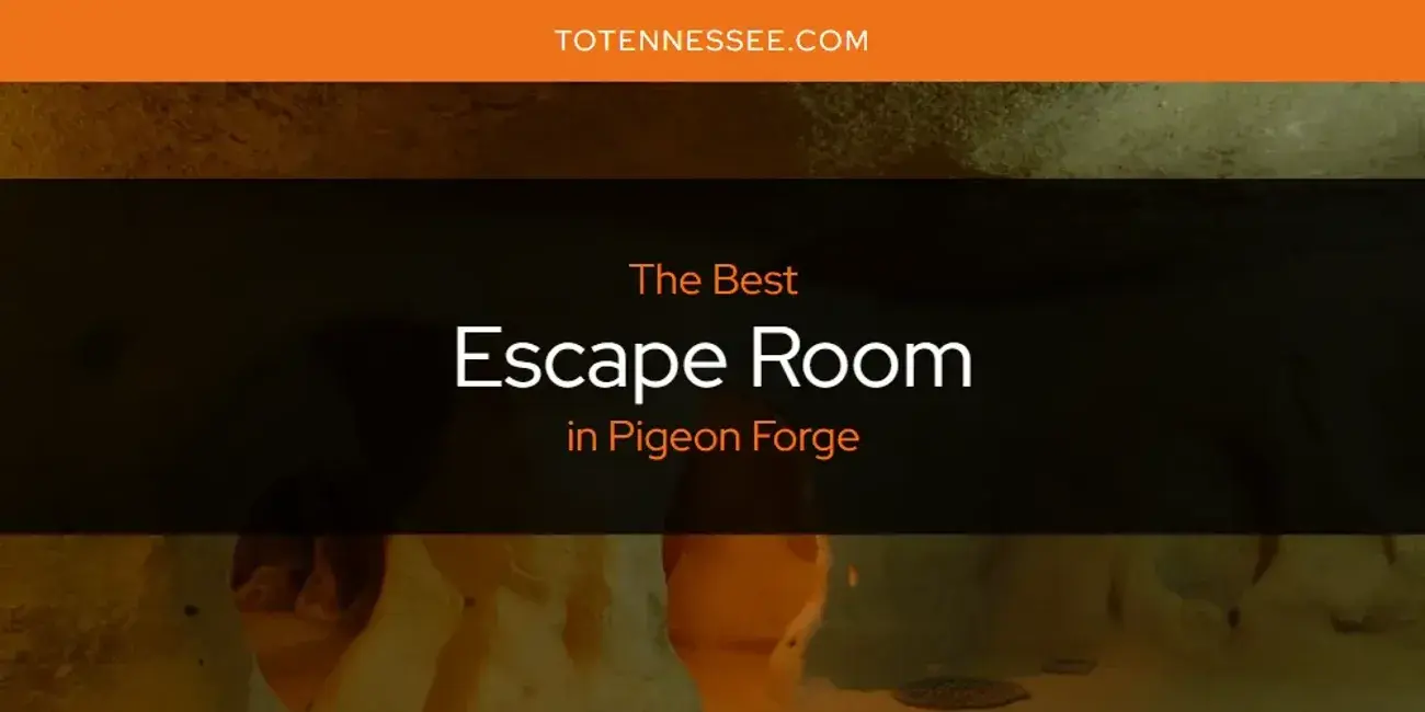 The Absolute Best Escape Room in Pigeon Forge  [Updated 2024]