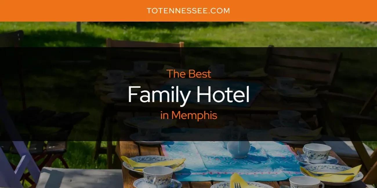 Memphis' Best Family Hotel [Updated 2024]