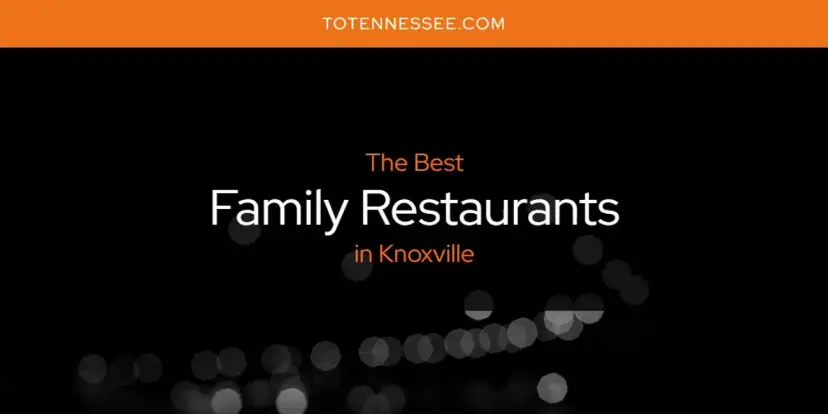 The Absolute Best Family Restaurants in Knoxville  [Updated 2024]