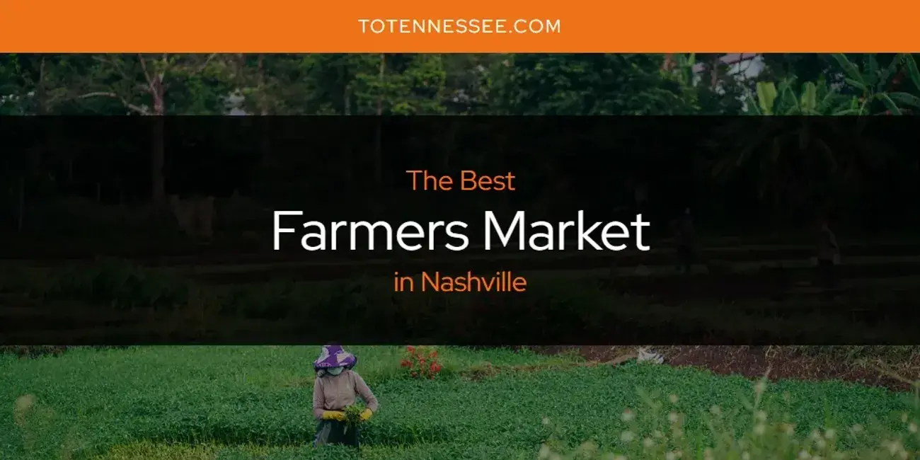 The Absolute Best Farmers Market in Nashville  [Updated 2024]