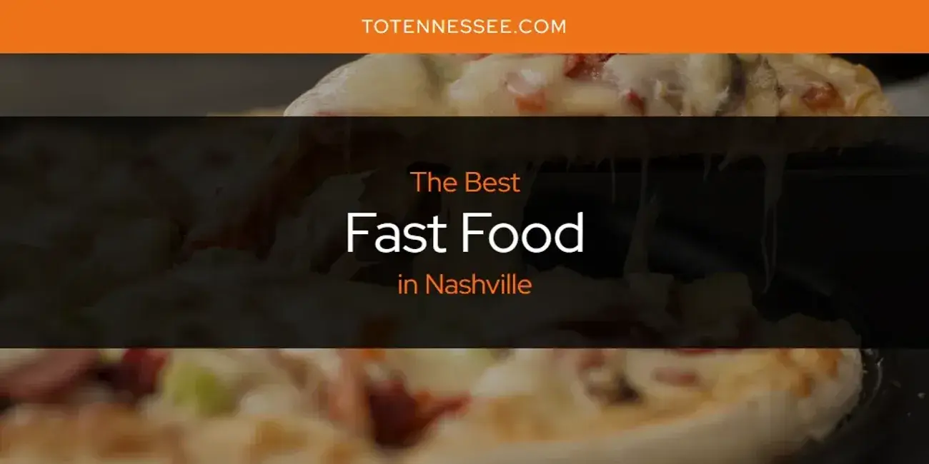 The Absolute Best Fast Food in Nashville  [Updated 2024]