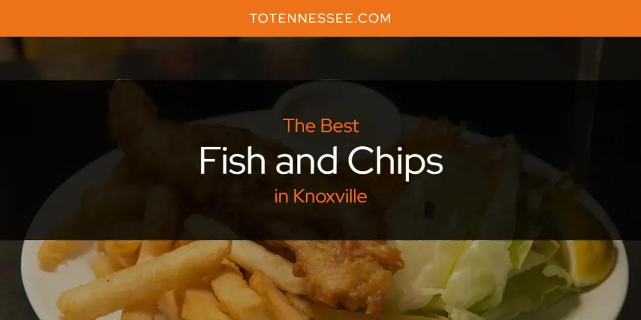 Knoxville's Best Fish and Chips [Updated 2024]