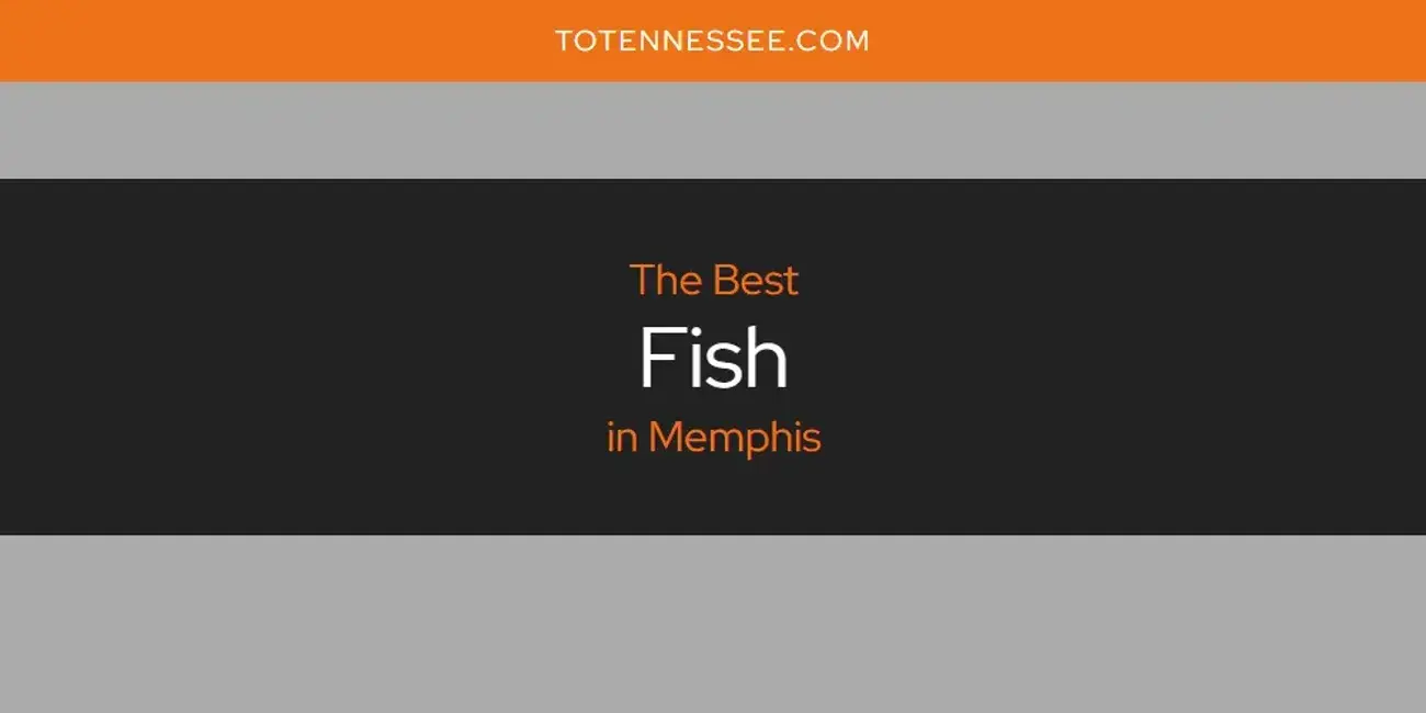 The Absolute Best Fish in Memphis  [Updated 2024]