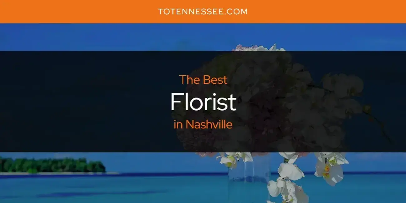The Absolute Best Florist in Nashville  [Updated 2024]