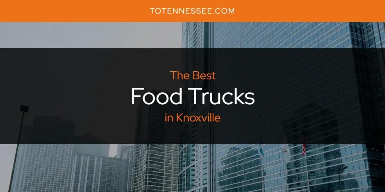 Knoxville's Best Food Trucks [Updated 2024]