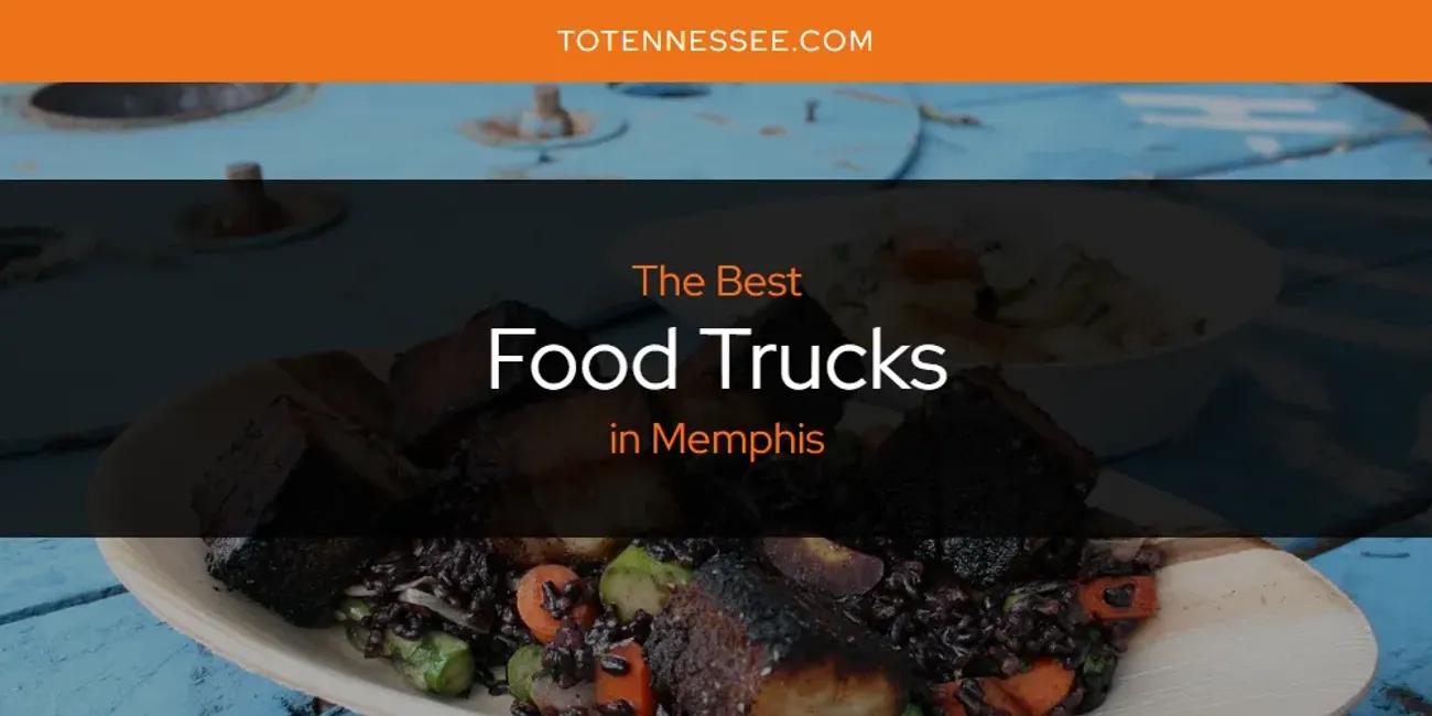 Memphis' Best Food Trucks [Updated 2024]