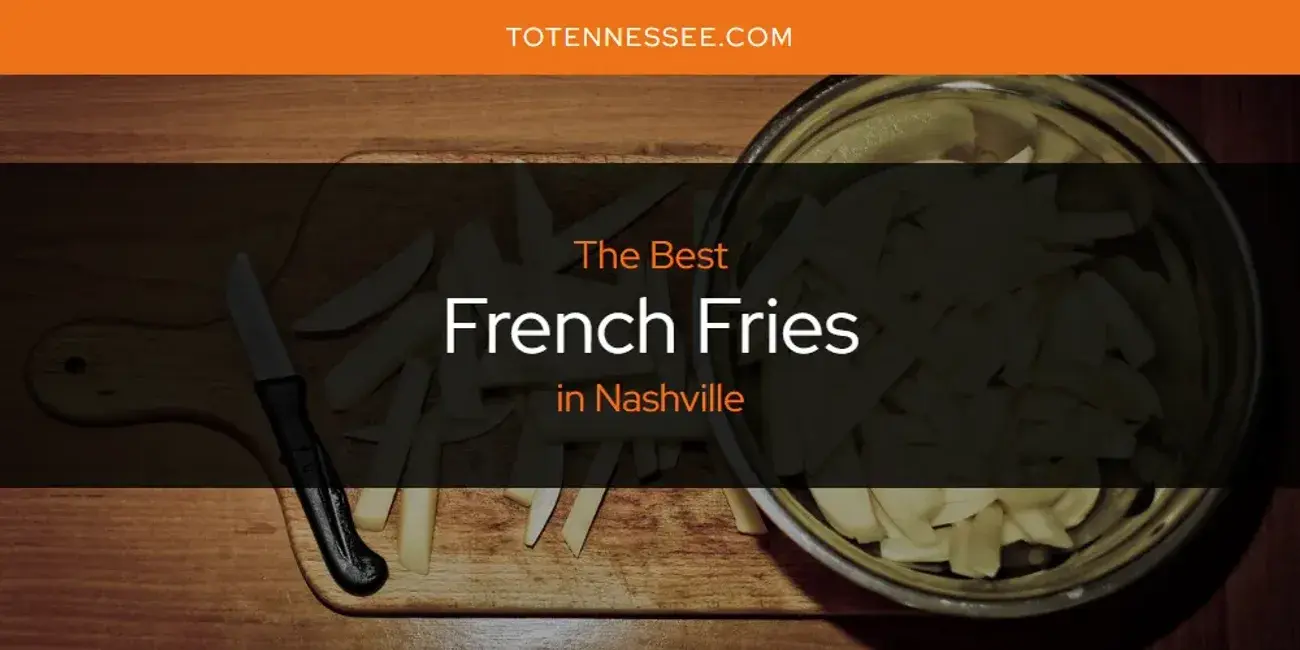 The Absolute Best French Fries in Nashville  [Updated 2024]