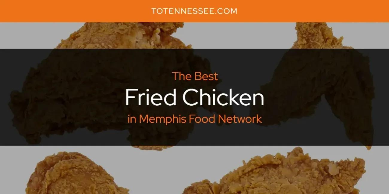 Memphis Food Network's Best Fried Chicken [Updated 2024]