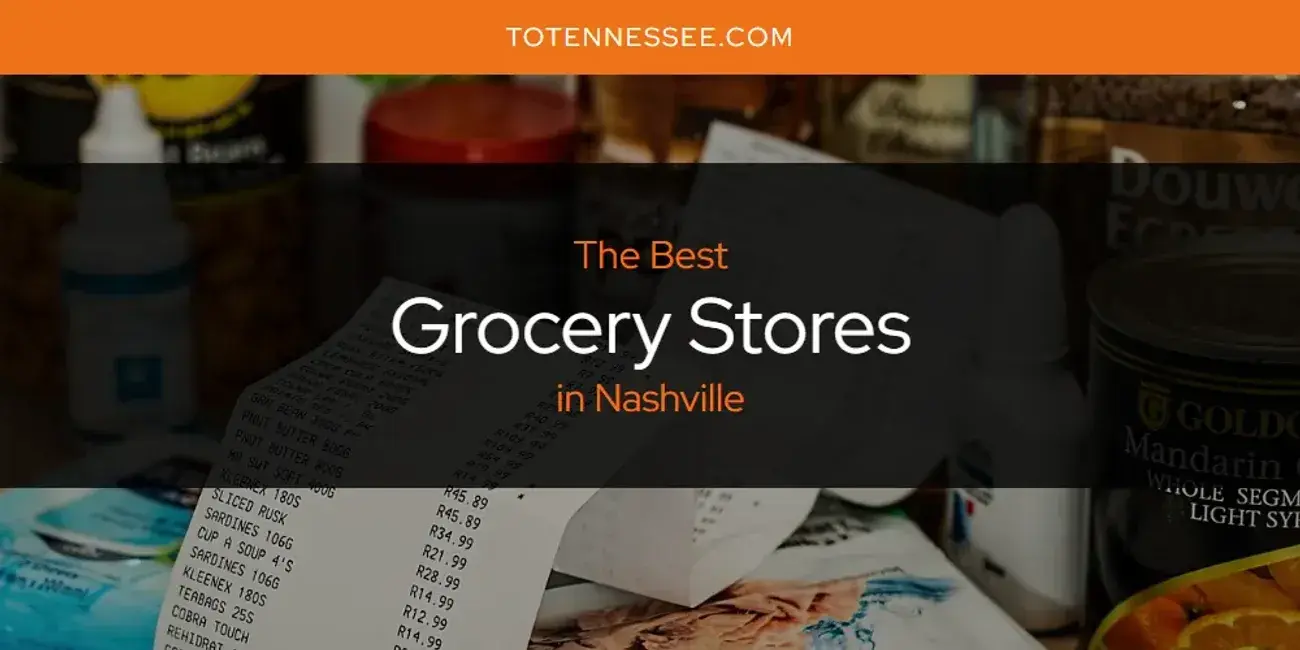 The Absolute Best Grocery Stores in Nashville  [Updated 2024]