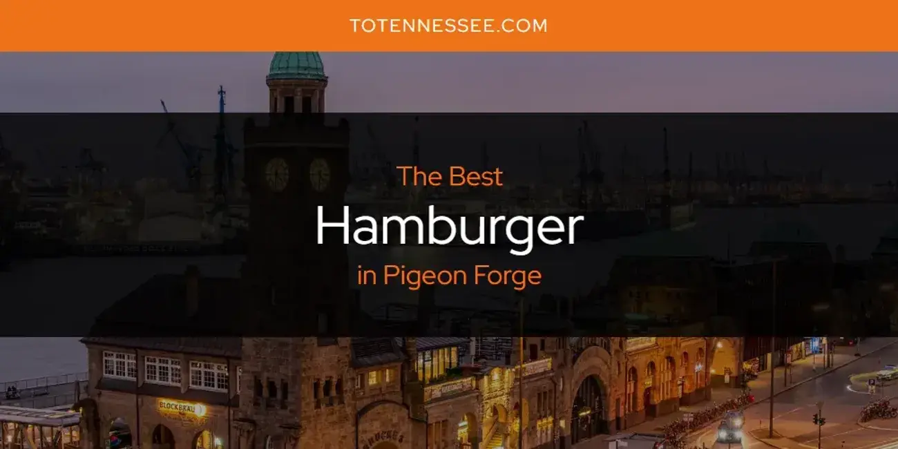 The Absolute Best Hamburger in Pigeon Forge  [Updated 2024]