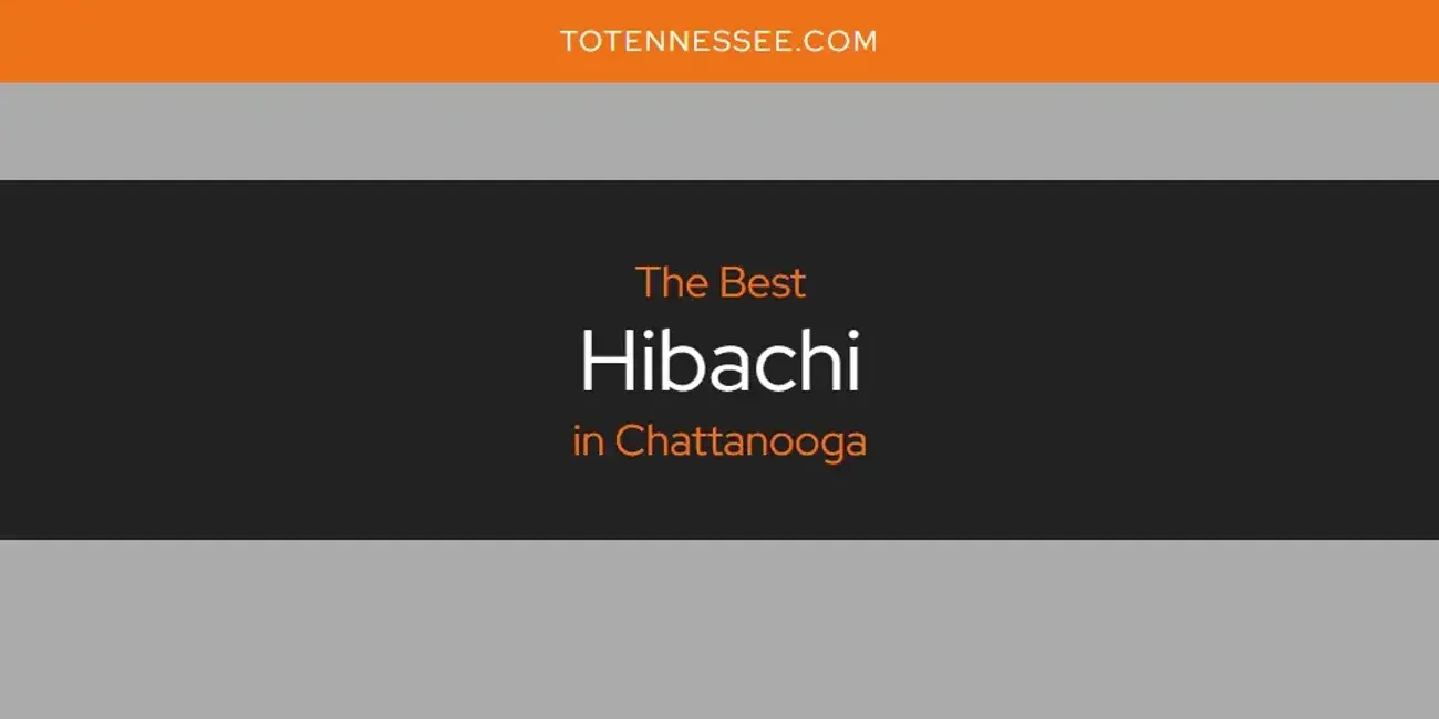 The Absolute Best Hibachi in Chattanooga  [Updated 2024]