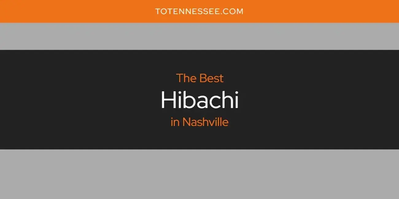 The Absolute Best Hibachi in Nashville  [Updated 2024]
