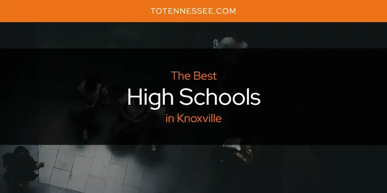 The Absolute Best High Schools in Knoxville  [Updated 2024]