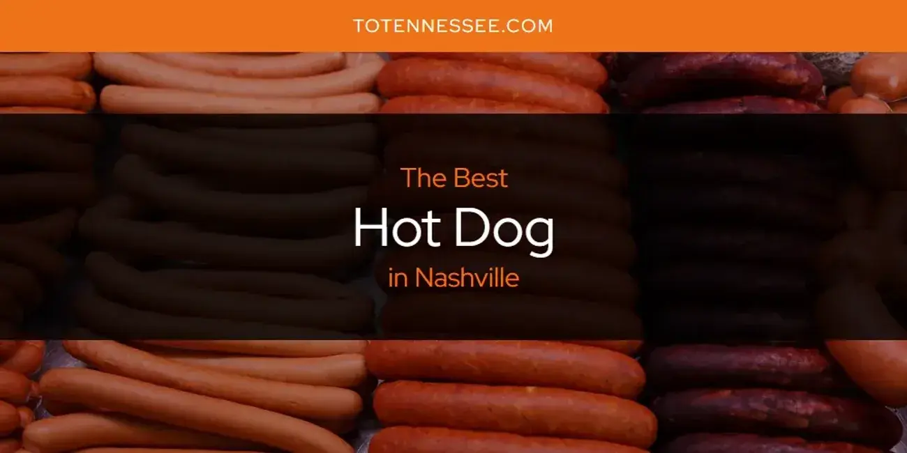 The Absolute Best Hot Dog in Nashville  [Updated 2024]
