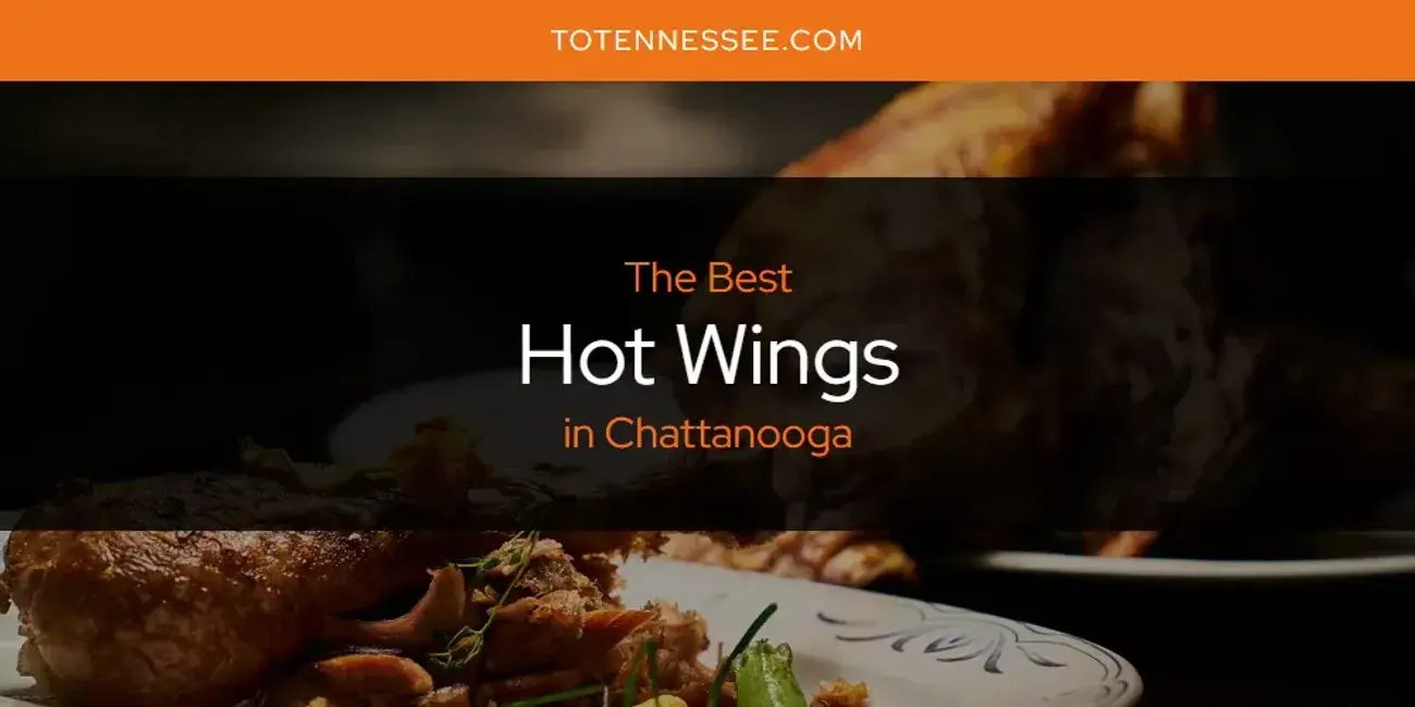 The Absolute Best Hot Wings in Chattanooga  [Updated 2024]