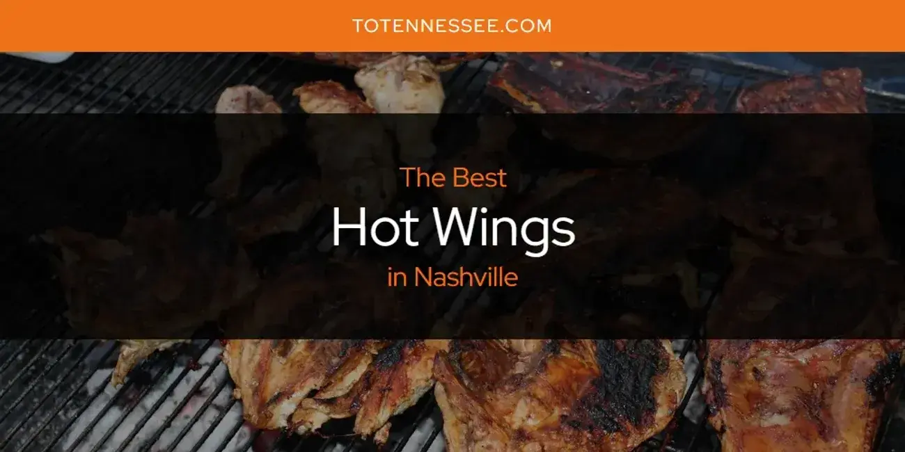 The Absolute Best Hot Wings in Nashville  [Updated 2024]