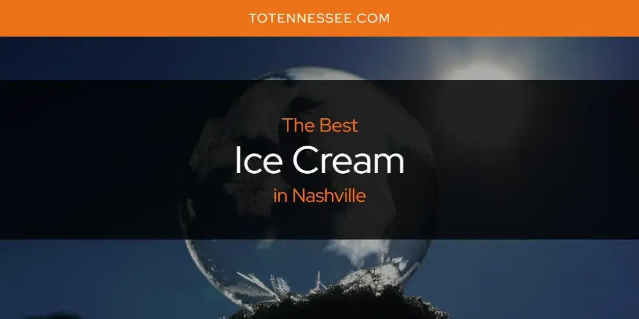 The Absolute Best Ice Cream in Nashville  [Updated 2024]