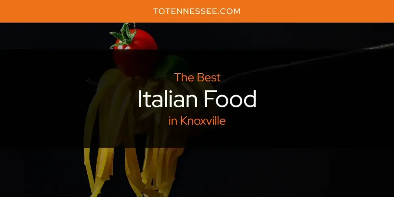The Absolute Best Italian Food in Knoxville  [Updated 2024]