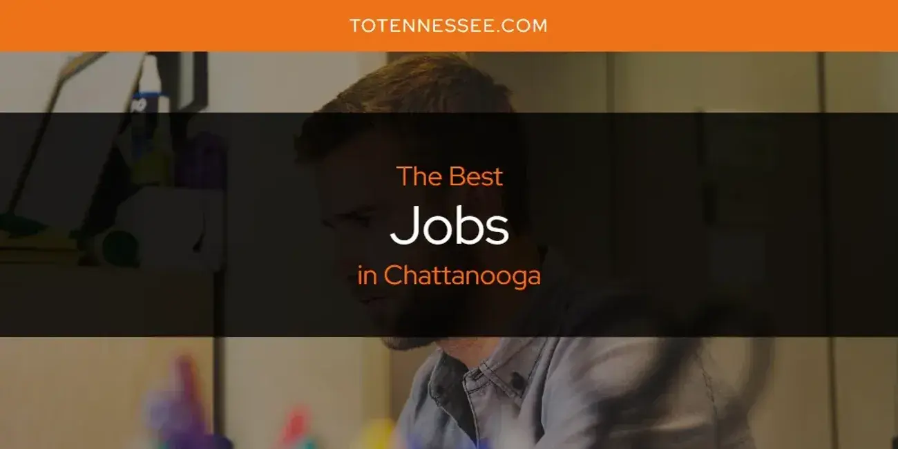 The Absolute Best Jobs in Chattanooga  [Updated 2024]