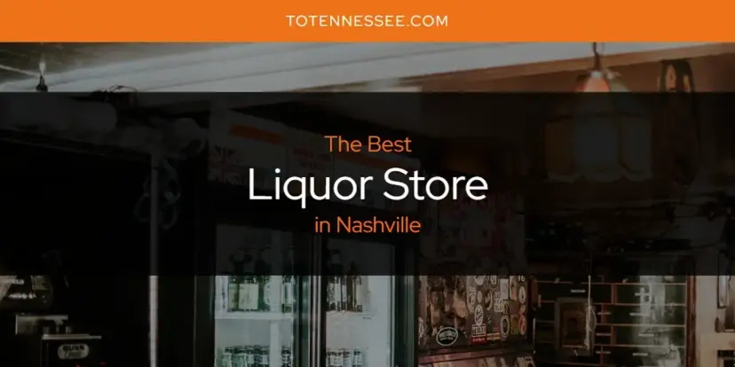 Nashville's Best Liquor Store [Updated 2024]
