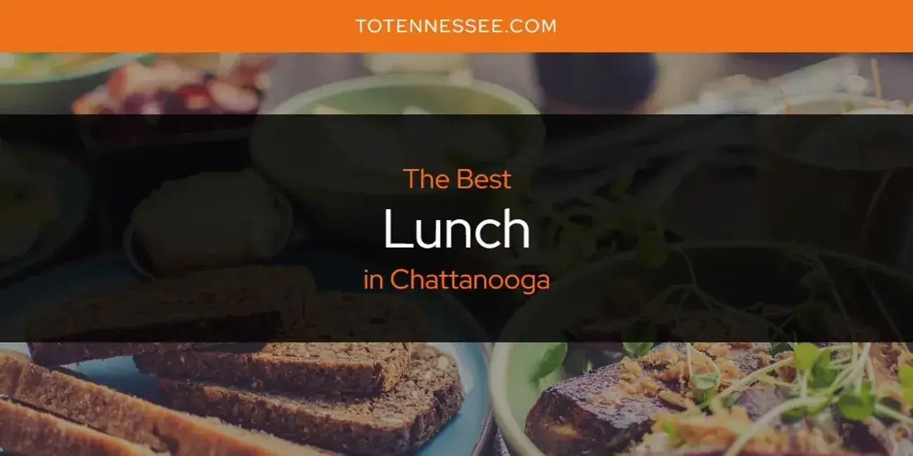 Chattanooga's Best Lunch [Updated 2024]