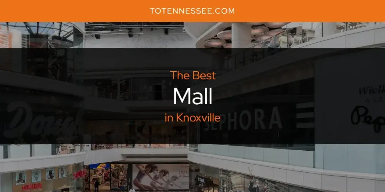Knoxville's Best Mall [Updated 2024]
