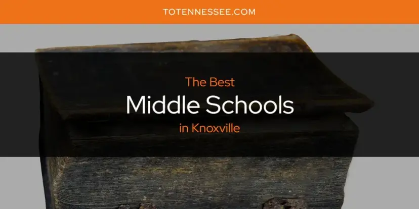 Knoxville's Best Middle Schools [Updated 2024]