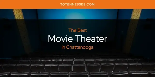 Chattanooga's Best Movie Theater [Updated 2024]