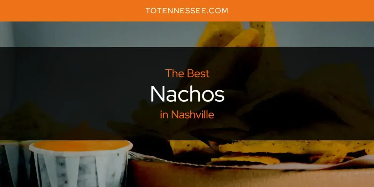 Nashville's Best Nachos [Updated 2024]