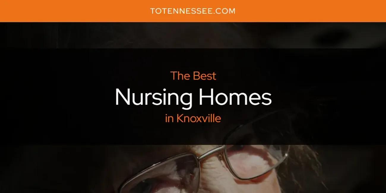 Knoxville's Best Nursing Homes [Updated 2024]