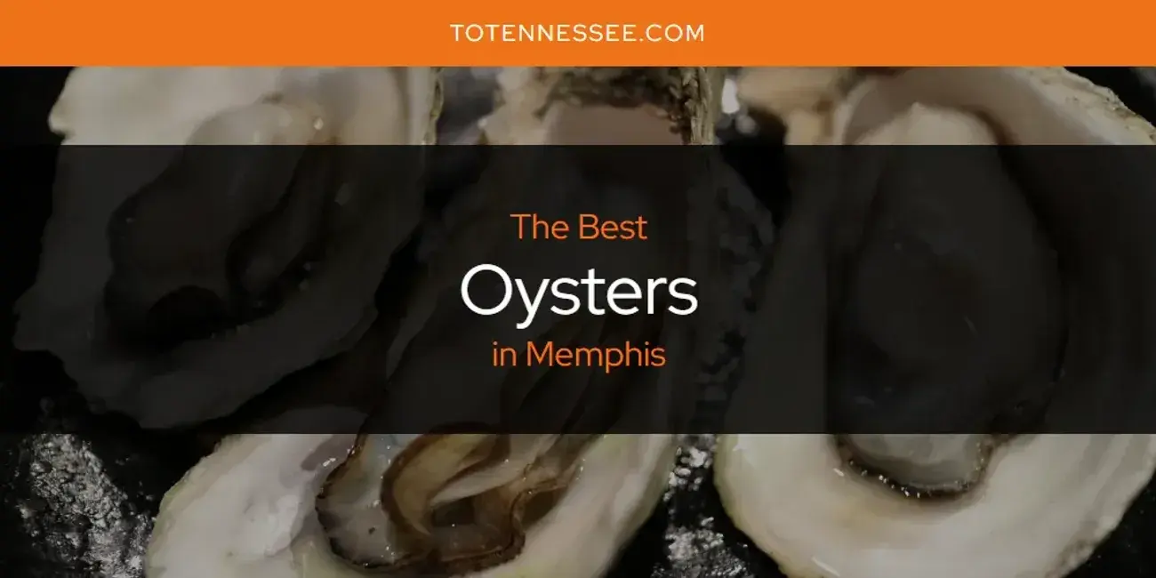 Memphis' Best Oysters [Updated 2024]