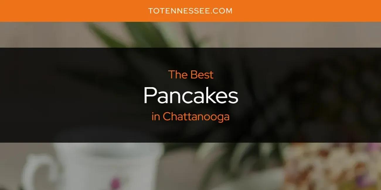 The Absolute Best Pancakes in Chattanooga  [Updated 2024]