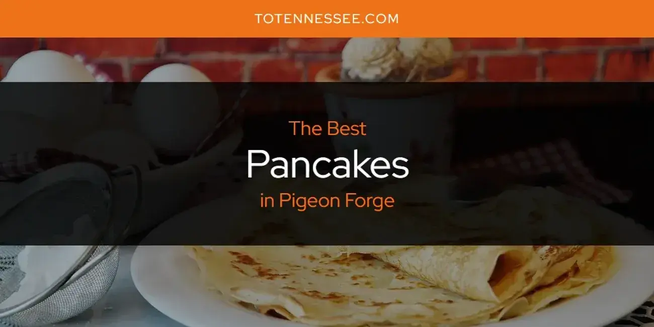 Pigeon Forge's Best Pancakes [Updated 2024]