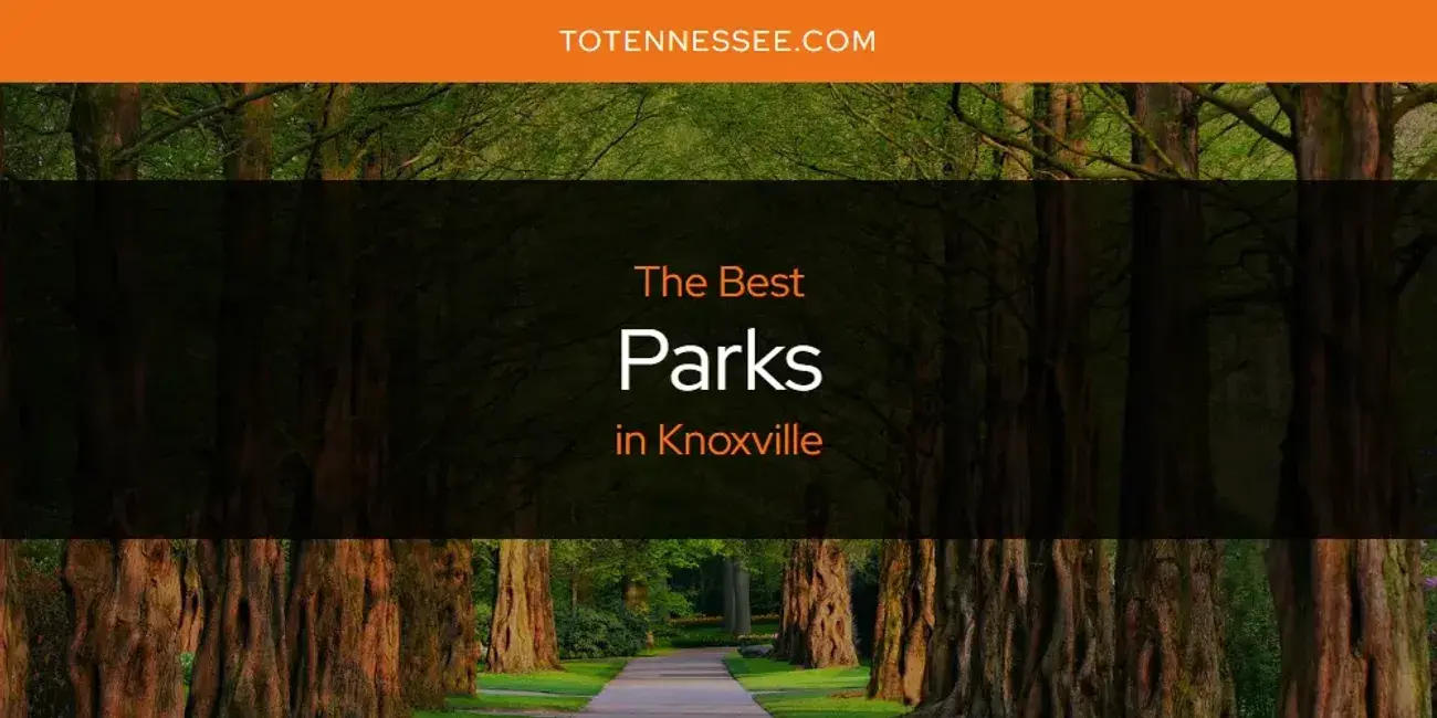 Knoxville's Best Parks [Updated 2024]