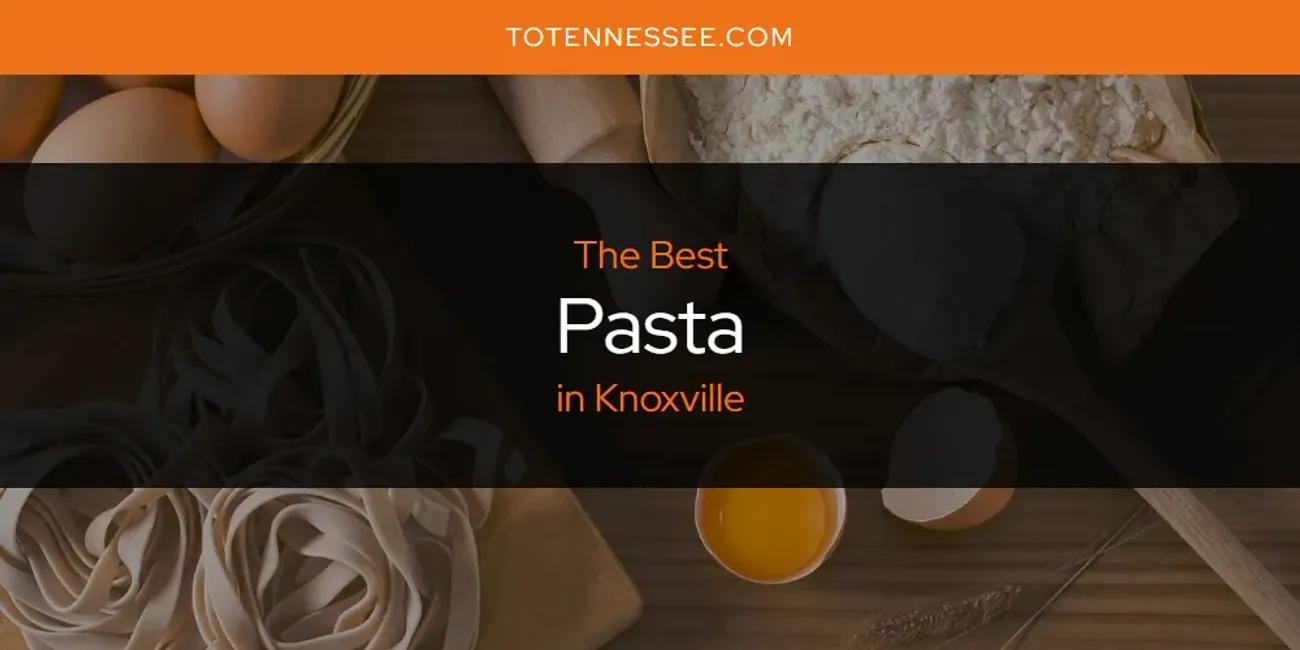 Knoxville's Best Pasta [Updated 2024]