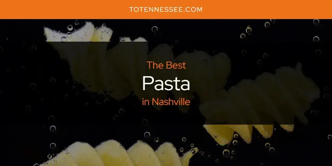 Nashville's Best Pasta [Updated 2024]