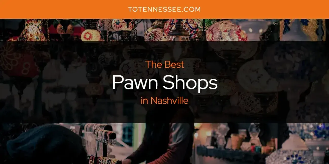 Nashville's Best Pawn Shops [Updated 2024]