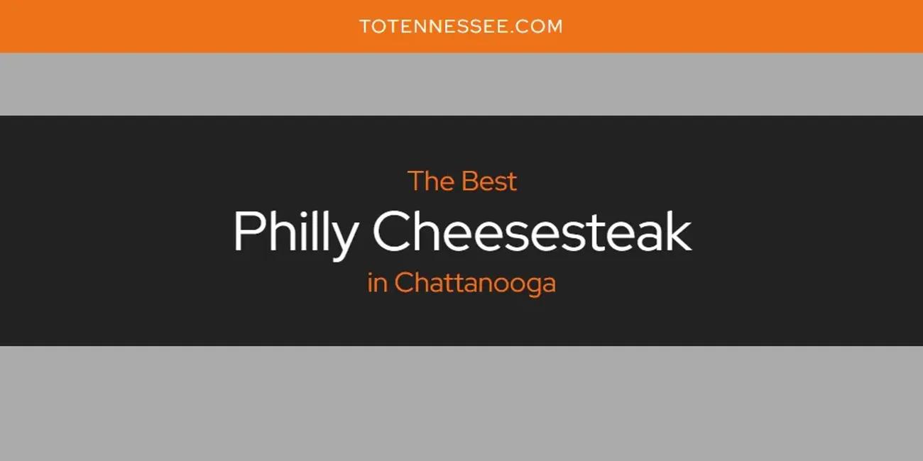 The Absolute Best Philly Cheesesteak in Chattanooga  [Updated 2024]