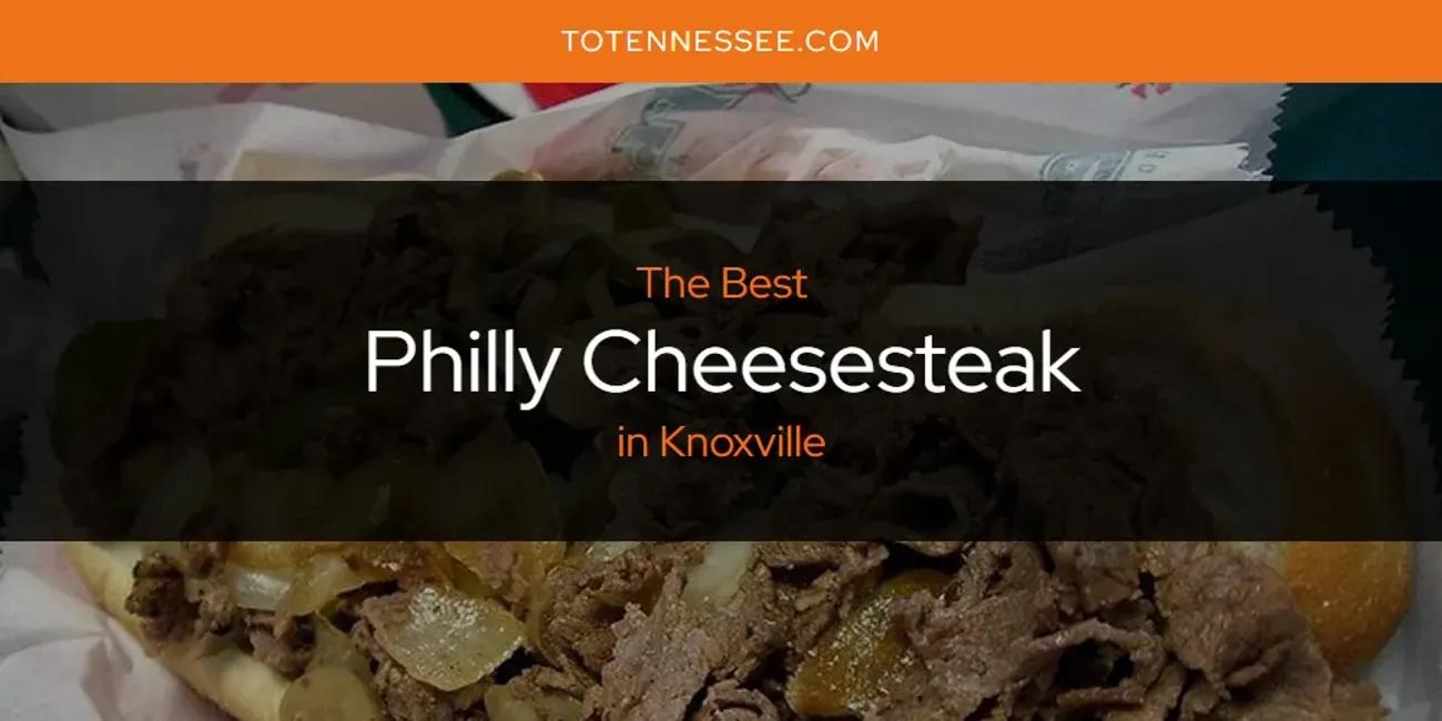 Knoxville's Best Philly Cheesesteak [Updated 2024]