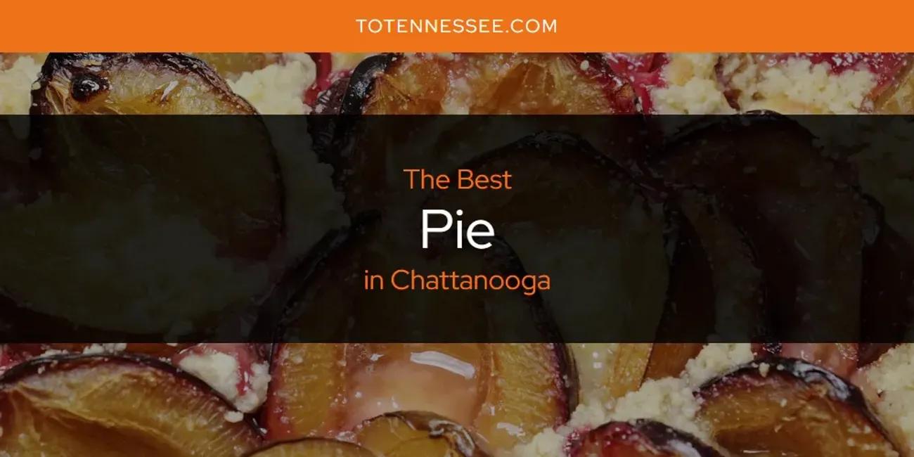 The Absolute Best Pie in Chattanooga  [Updated 2024]