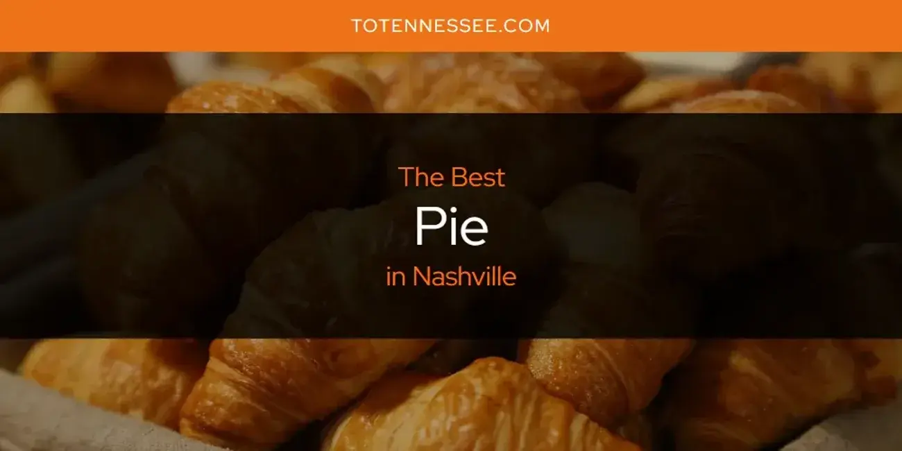 Nashville's Best Pie [Updated 2024]