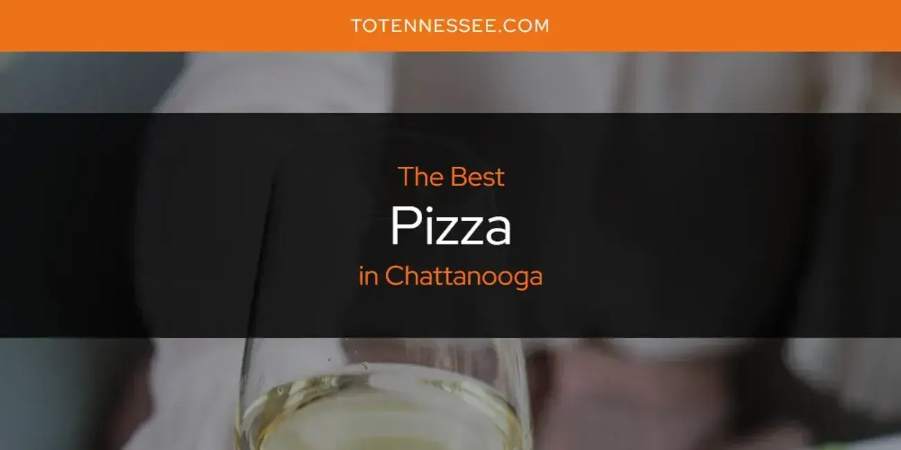 Chattanooga's Best Pizza [Updated 2024]